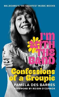 I'm with the Band: Confessions of a Groupie - Pamela Des Barres - cover