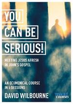 You Can Be Serious! Meeting Jesus afresh in John's Gospel: York Courses