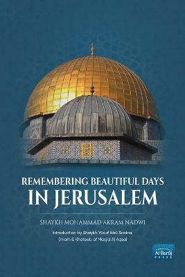 Remembering Beautiful Days in Jerusalem - Mohammad Akram Nadwi - cover