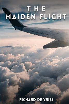 The Maiden Flight - Richard de Vries - cover
