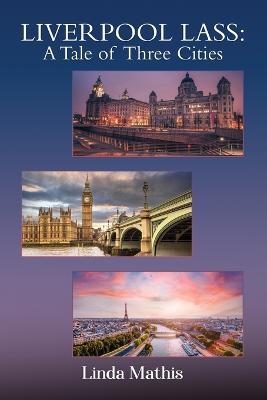 Liverpool Lass: A Tale of Three Cities - Linda Mathis - cover