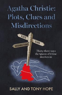 Agatha Christie: Plots, Clues and Misdirections: Thirty-three ways the Queen of Crime deceives us - Sally and Tony Hope - cover