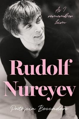 Rudolf Nureyev: As I remember him - Patricia Boccadoro - cover