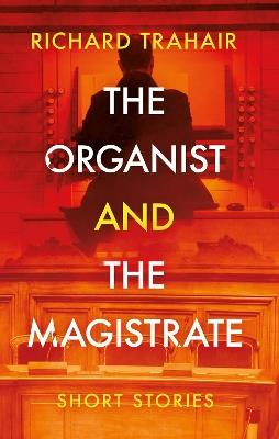 The Organist and the Magistrate - Richard Trahair - cover
