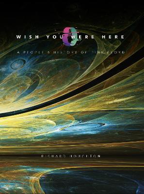 Wish You Were Here: A People's History of Pink Floyd - Richard Houghton - cover