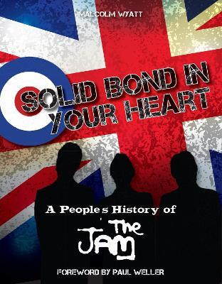 Solid Bond In Your Heart: A People's History Of The Jam - Malcolm Wyatt - cover
