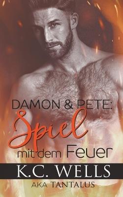 Damon & Pete: Spiel mit dem Feuer - K C Wells - cover