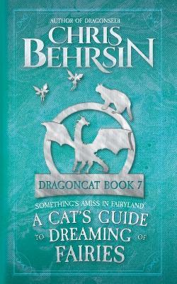 A Cat's Guide to Dreaming of Fairies: 5x8 Paperback Edition - Chris Behrsin - cover