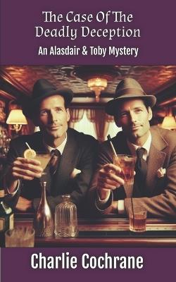 The Case of the Deadly Deception (An Alasdair & Toby Mystery) - Charlie Cochrane - cover