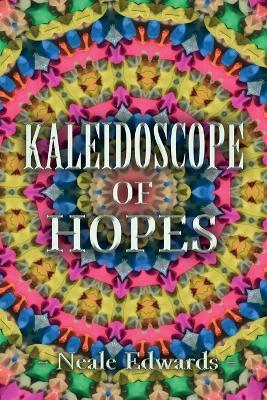 Kaleidoscope Of Hopes - Neale Edwards - cover