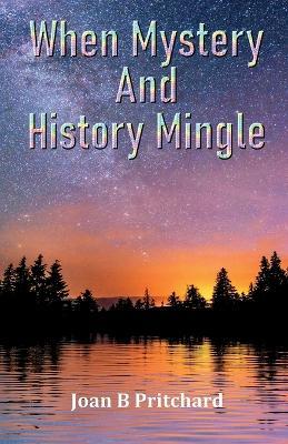 When Mystery And History Mingle - Joan B Pritchard - cover