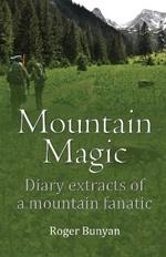 Mountain Magic: Diary extracts of a mountain fanatic