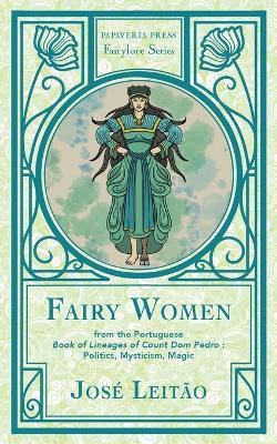 Fairy Women from the Portuguese Book of Lineages of Count Dom Pedro: Politics, Mysticism and Magic - José Leitão - cover