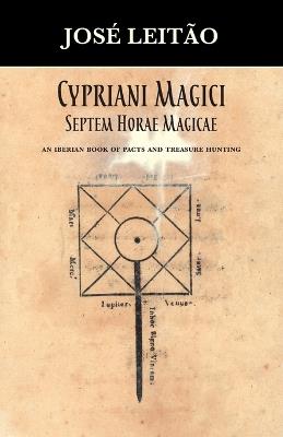 Cypriani Magici Septem Horae Magicae: An Iberian book of pacts and treasure hunting - José Leitão - cover