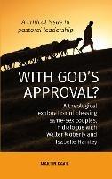 WITH GOD'S APPROVAL? A theological exploration of blessing same-sex couples, in conversation with Walter Moberley and Isabelle Hamley - Martin Davie - cover