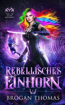 Rebellisches Einhorn - Brogan Thomas - cover
