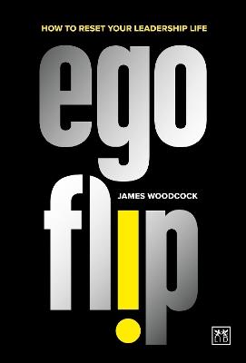 Ego Flip: How to Reset Your Leadership Life - James Woodcock - cover