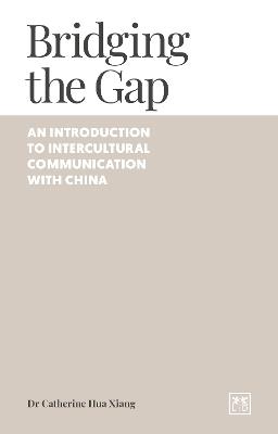 Bridging the Gap: An introduction to intercultural communication with China - Catherine Xiang - cover