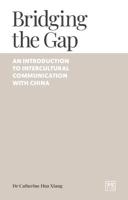 Bridging the Gap: An introduction to intercultural communication with China - Catherine Xiang - cover