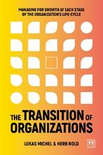 The Transition of Organizations: Managing for growth at each stage of the organization's life cycle