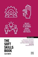 The Soft Skills Book: The key difference to becoming highly effective and valued