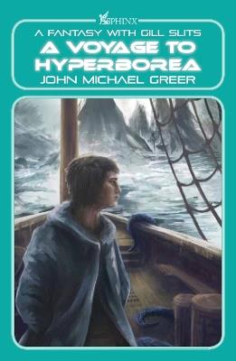 A Voyage to Hyperborea: A Fantasy with Gill Slits - John Michael Greer - cover