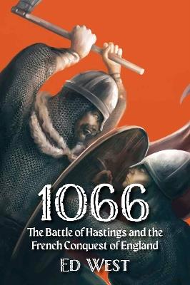 1066: The Battle of Hastings and the French Conquest of England - Ed West - cover