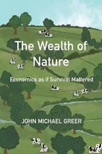 The Wealth of Nature: Economics as if Survival Mattered