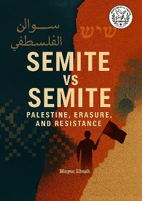 Semite vs Semite: Palestine, Erasure, and Resistance - Mayar Akash - cover