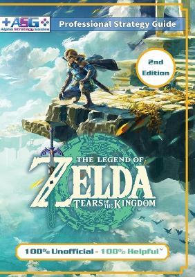The Legend of Zelda Tears of the Kingdom Strategy Guide Book (2nd Edition - Full Color): 100% Unofficial - 100% Helpful Walkthrough - Alpha Strategy Guides - cover