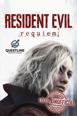 Resident Evil Requiem Strategy Guidebook: The Definitive 100% Unofficial Strategy Guide Walkthrough - Questline Strategy Guides - cover