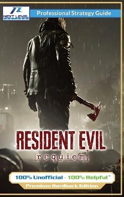 Resident Evil Requiem Strategy Guide (Full Color Premium Hardback): 100% Unofficial - 100% Helpful Walkthrough - Next Level Guides - cover