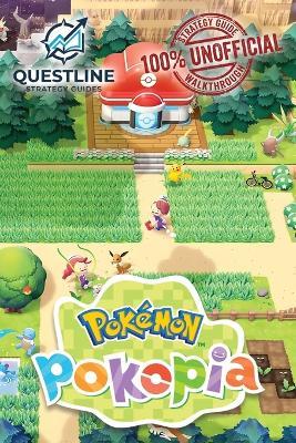 Pokemon Pokopia Strategy Guidebook: The Definitive 100% Unofficial Strategy Guide Walkthrough - Questline Strategy Guides - cover