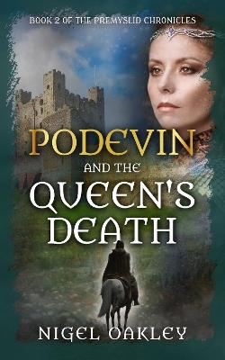 Podevin and the Queen's Death: Book 2 of the Premyslid Chronicles - Nigel Oakley - cover