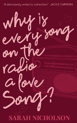 Why is Every Song on the Radio a Love Song?: The Little Book of Tiny Love Stories - Sarah Nicholson - cover