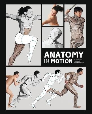 Anatomy in Motion: An artist's guide to capturing dynamic movement - cover