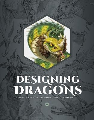 Designing Dragons: An artist's guide to the legendary mythical creatures - cover