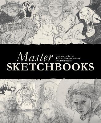 Master Sketchbooks: Legendary artists of the entertainment industry reveal their secrets - cover