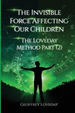 The Invisible Force Affecting Our Children: The Loveday Method Part 2