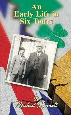 An Early Life in Six Tours - Michael Synnott - cover