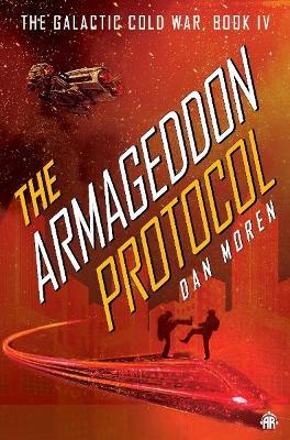 The Armageddon Protocol: Book IV in The Galactic Cold War Book Series - Dan Moren - cover
