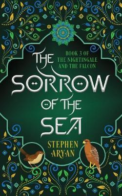 The Sorrow of the Sea: The Nightingale and the Falcon Book III - Stephen Aryan - cover