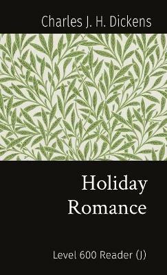 Holiday Romance: Level 600 Reader (J) - Charles J H Dickens - cover