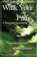 Walk Your Path: A Magickal Awakening