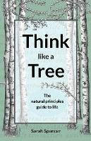 Think like a Tree: The natural principles guide to life