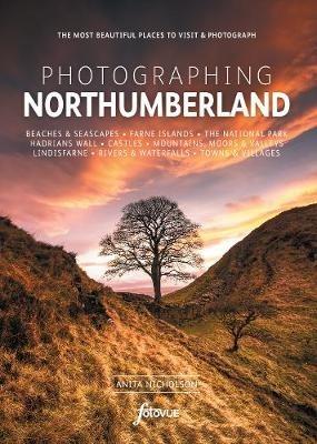 Photographing Northumberland: The Most Beautiful Places to Visit - Anita Nicholson - cover