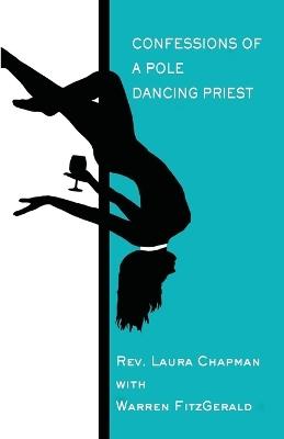 Confessions of a Pole Dancing Priest - Laura Chapman,Warren Fitzgerrald - cover