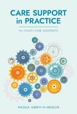 Care Support in Practice: for Health Care Assistants - Nessa Griffin-Heslin - cover