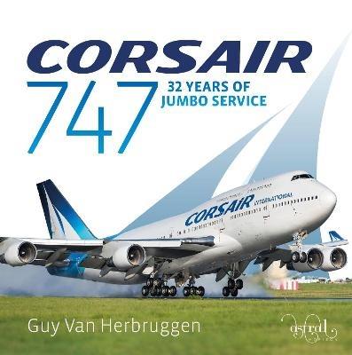 Corsair 747: 32 Years Of Jumbo Service - Guy Van Herbruggen - cover