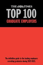 The Times Top 100 Graduate Employers 2022-2023: The definitive guide to the leading employers recruiting graduates in 2022-2023